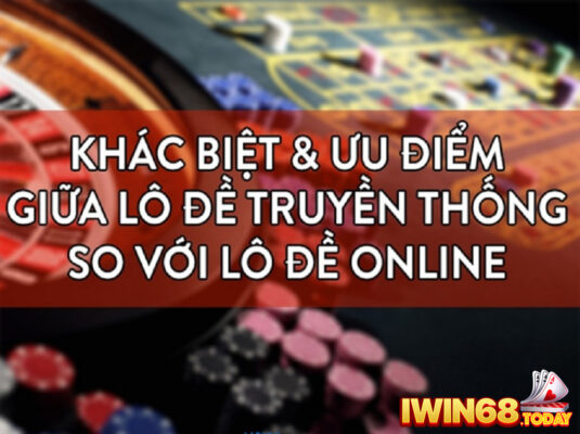 hình thức Lô đề online vs lô đề truyền thống